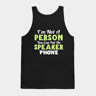 I'm not a person you can put on speaker phone Tank Top